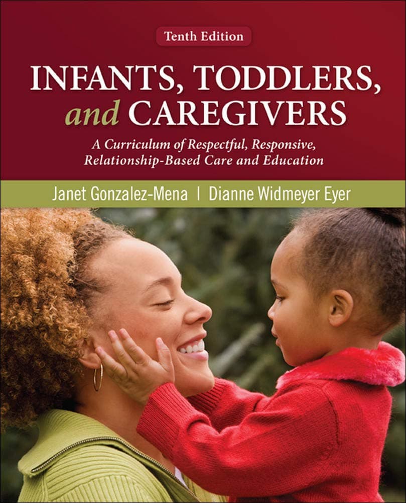 Infants, Toddlers, and Caregivers: A Curriculum of Respectful, Responsive, Relationship-Based Care and Education 10 (Paperback) by Gonzalez-Mena, Janet textbook cover