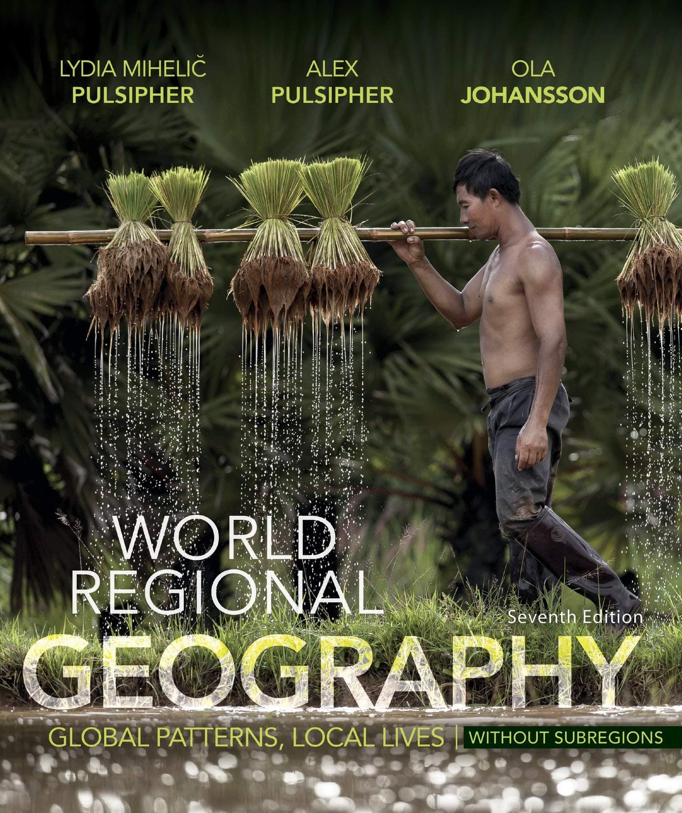 World Regional Geography Without Subregions: Global Patterns, Local Lives Seventh by Pulsipher, Lydia Mihelic textbook cover